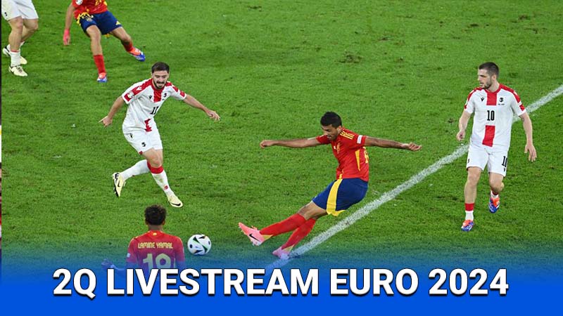 2Q Livestream Euro 2024 - Hòa Mình Vào Không Khí Cuồng Nhiệt 2 Cách thức sử dụng 2Q Livestream Euro 2024