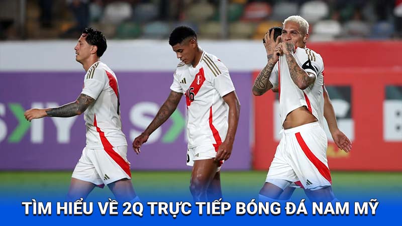 2Q- 2Q Trực Tiếp Bóng Đá Nam Mỹ: Xem các trận đấu hấp dẫn trực tuyến 1 2q truc tiep bong da nam my 1