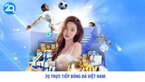 2q trực tiếp bóng đá việt nam