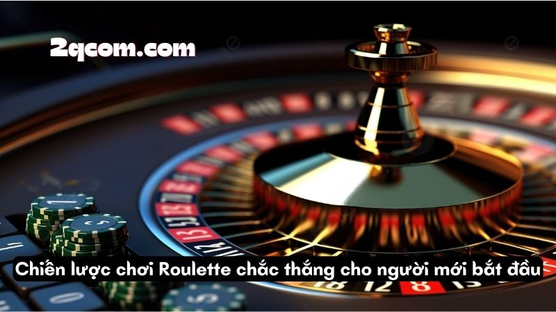 Chơi Roulette - Chiến Thắng Trên Bàn Quay May Mắn 3 Chiến lược chơi Roulette chắc thắng cho người mới bắt đầu