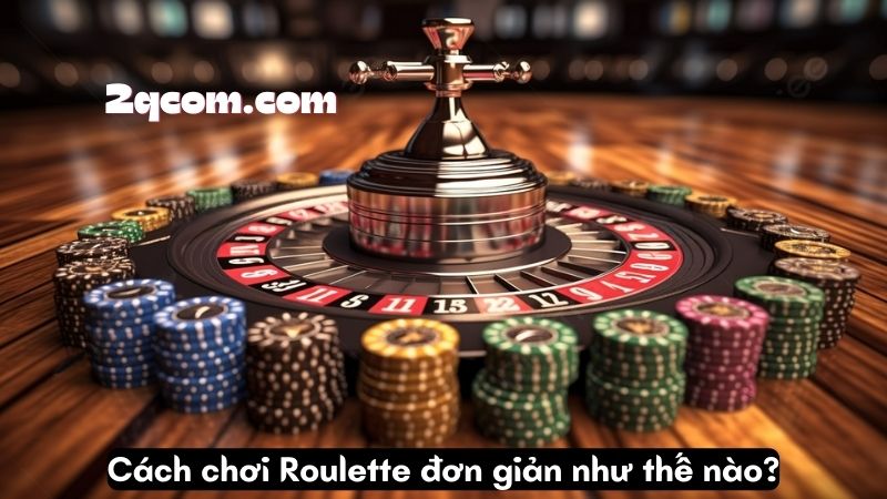 Chơi Roulette - Chiến Thắng Trên Bàn Quay May Mắn 2 Cách chơi Roulette đơn giản như thế nào?
