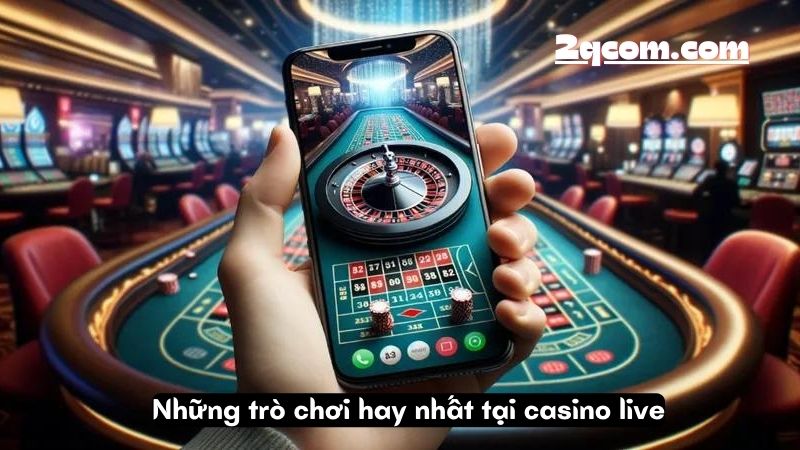 Casino Live - Thế Giới Game Trực Tuyến Hấp Dẫn 2024 2 Những trò chơi hay nhất tại casino live