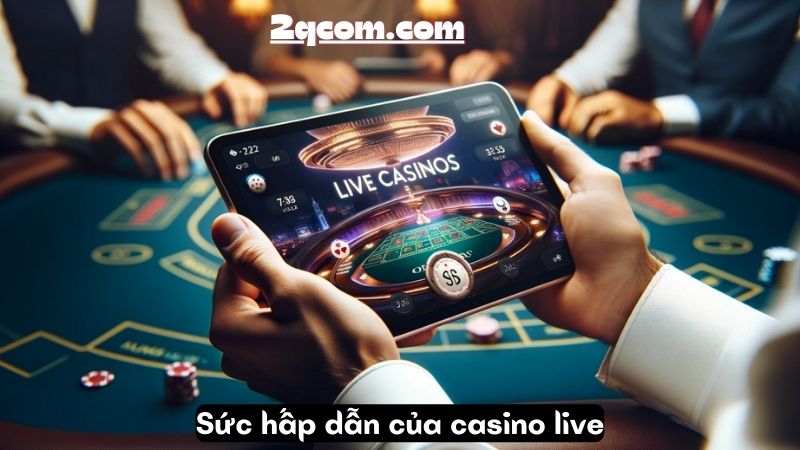 Casino Live - Thế Giới Game Trực Tuyến Hấp Dẫn 2024 1 Sức hấp dẫn của casino live
