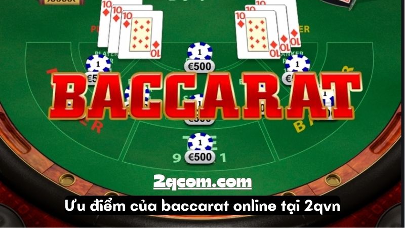 Baccarat Online - Bí Mật Chiến Thắng Từ Những Tay Chơi Điêu Luyện 3 Ưu điểm của baccarat online tại 2qvn