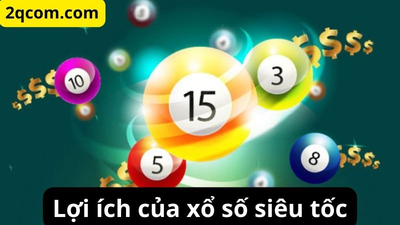 Xổ Số Siêu Tốc - Trải Nghiệm Mới Lạ Và Hấp Dẫn Cho Người Chơi 2 Lợi ích của xổ số siêu tốc