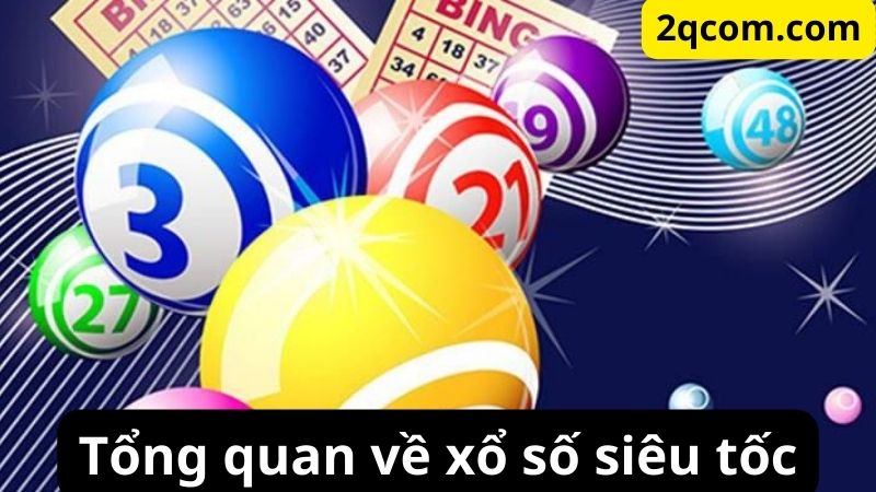Xổ Số Siêu Tốc - Trải Nghiệm Mới Lạ Và Hấp Dẫn Cho Người Chơi 1 Tổng quan về xổ số siêu tốc