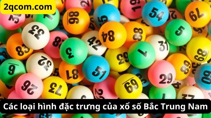 Xổ Số Bắc Trung Nam Tạo Nên Những Giấc Mơ Trúng Thưởng 2 Các loại hình đặc trưng của xổ số Bắc Trung Nam