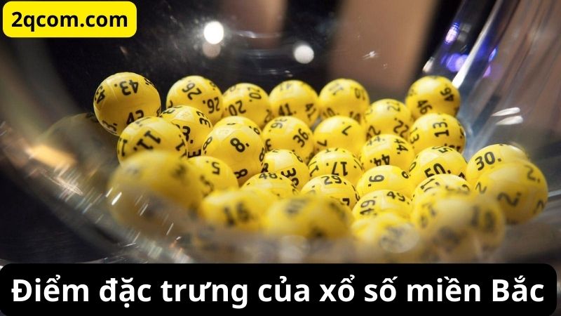 Xổ số miền Bắc: Đắm chìm trong cảm xúc và hy vọng 2 Điểm đặc trưng của xổ số miền Bắc