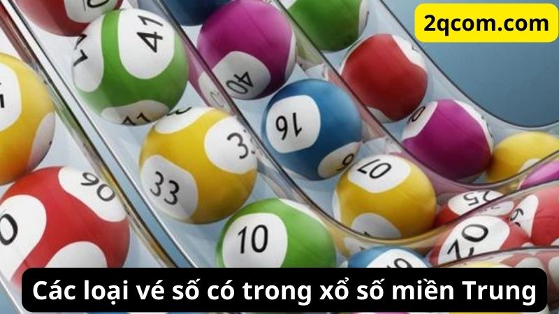 Xổ Số Miền Trung: Khám Phá Thế Giới Của Những Con Số May Mắn 2 Các loại vé số có trong xổ số miền Trung