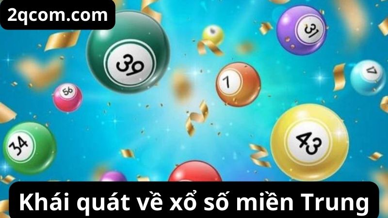 Xổ Số Miền Trung: Khám Phá Thế Giới Của Những Con Số May Mắn 1 Khái quát về xổ số miền Trung