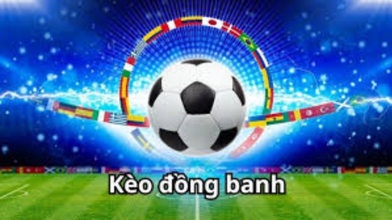 Kèo chấp đồng banh là gì? Lựa chọn nào cho trận đấu cân sức? 1 Giới thiệu về kèo chấp đồng banh