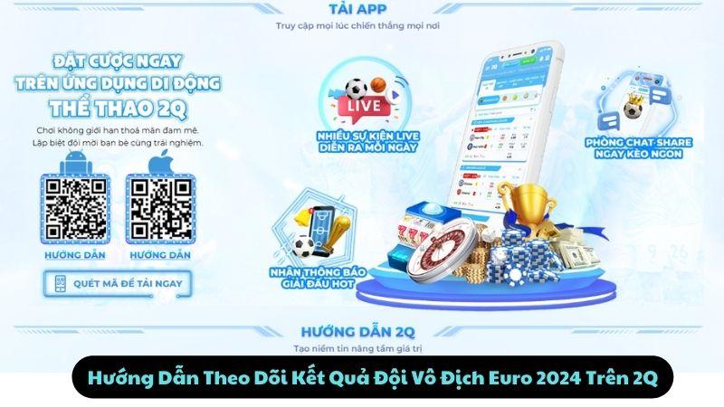 Hướng Dẫn Theo Dõi Kết Quả Đội Vô Địch Euro 2024 Trên 2Q
