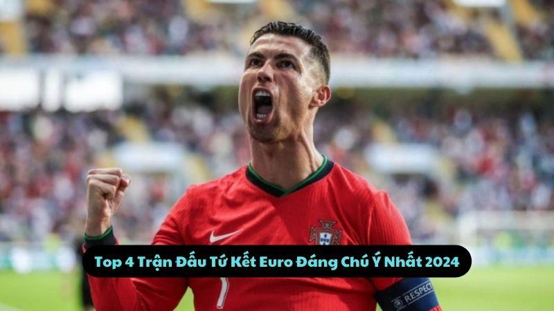 Tứ Kết Euro: Top 4 Trận Đấu Đáng Chú Ý Năm 2024 2 Top 4 Trận Đấu Tứ Kết Euro Đáng Chú Ý Nhất 2024