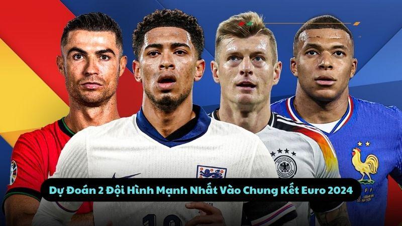 Pháp và Tây Ban Nha sẽ là 2 đội hình mạnh nhất vào Chung Kết Euro 2024. 2 Dự Đoán 2 Đội Hình Mạnh Nhất Vào Chung Kết Euro 2024