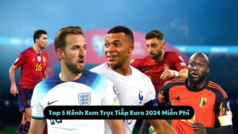 Trực Tiếp Euro 2024: Top 5 Kênh Xem Miễn Phí Không Lag 2024 2 Top 5 Kênh Xem Trực Tiếp Euro 2024 Miễn Phí
