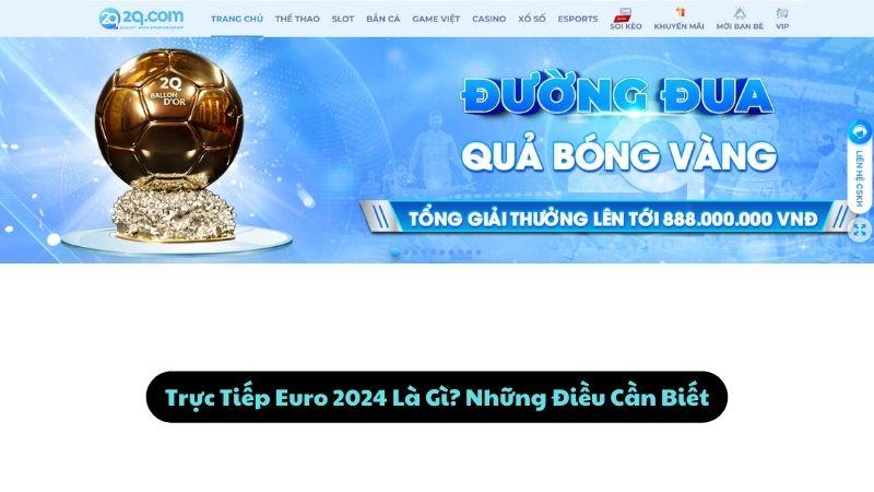 Trực Tiếp Euro 2024: Top 5 Kênh Xem Miễn Phí Không Lag 2024 1 Trực Tiếp Euro 2024 Là Gì? Những Điều Cần Biết