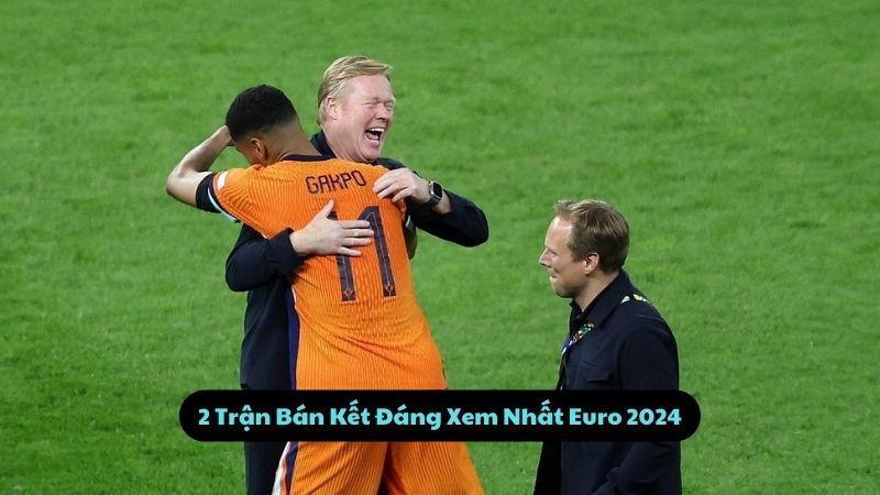 Lịch Thi Đấu Euro 2024: 2 Trận Bán Kết Đáng Xem Nhất 2024 2 2 Trận Bán Kết Đáng Xem Nhất Euro 2024