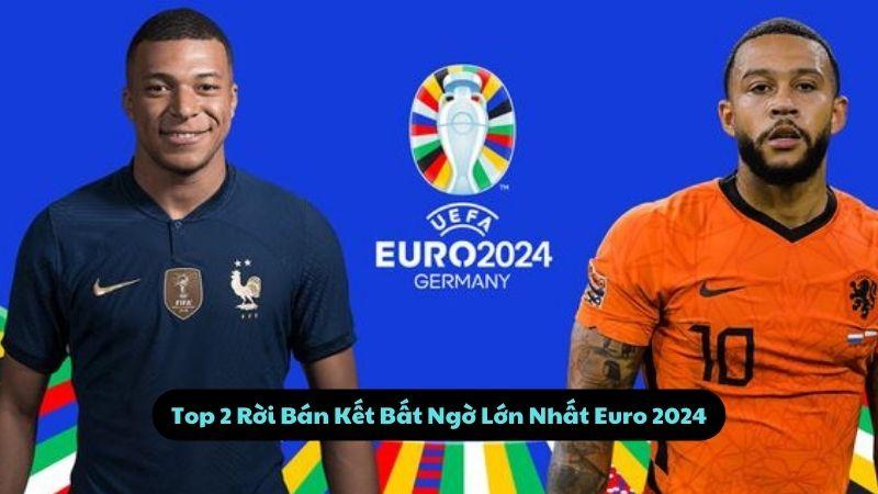 Kết Quả Euro 2024: Top 2 Rời Bán Kết Bất Ngờ Lớn Nhất 2024 2 Top 2 Rời Bán Kết Bất Ngờ Lớn Nhất Euro 2024