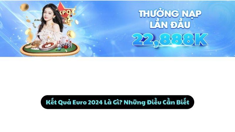 Kết Quả Euro 2024: Top 2 Rời Bán Kết Bất Ngờ Lớn Nhất 2024 1 Kết Quả Euro 2024 Là Gì? Những Điều Cần Biết