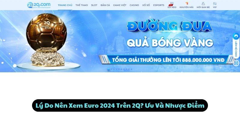 Xem Euro Trên 2Q: 5 Trận Đấu Gây Tranh Cãi Nhất Năm 2024 1 Lý Do Nên Xem Euro 2024 Trên 2Q? Ưu Và Nhược Điểm