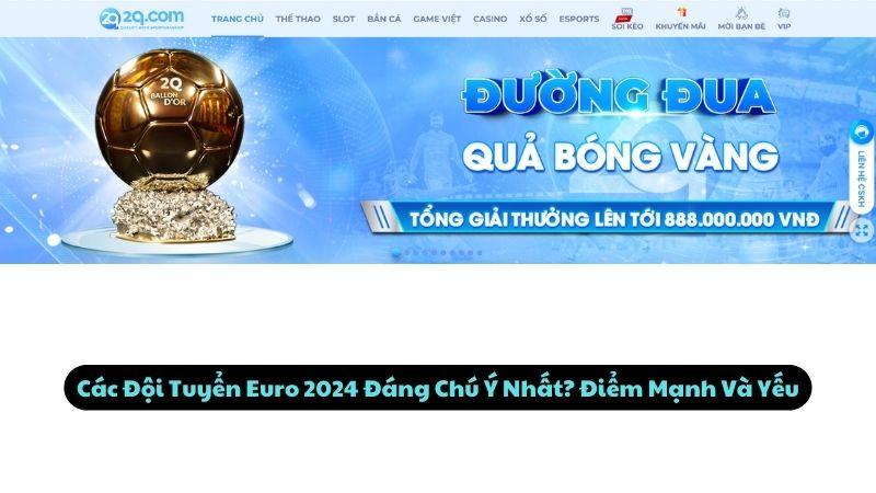 Các Đội Tuyển Euro 2024: Top 5 Ứng Viên Gây Bất Ngờ Nhất 1 Các Đội Tuyển Euro 2024 Đáng Chú Ý Nhất? Điểm Mạnh Và Yếu