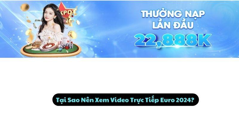 Video Trực Tiếp Euro 2024: 5 Nguồn Xem Video Chất Lượng Nhất 1 Tại Sao Nên Xem Video Trực Tiếp Euro 2024?