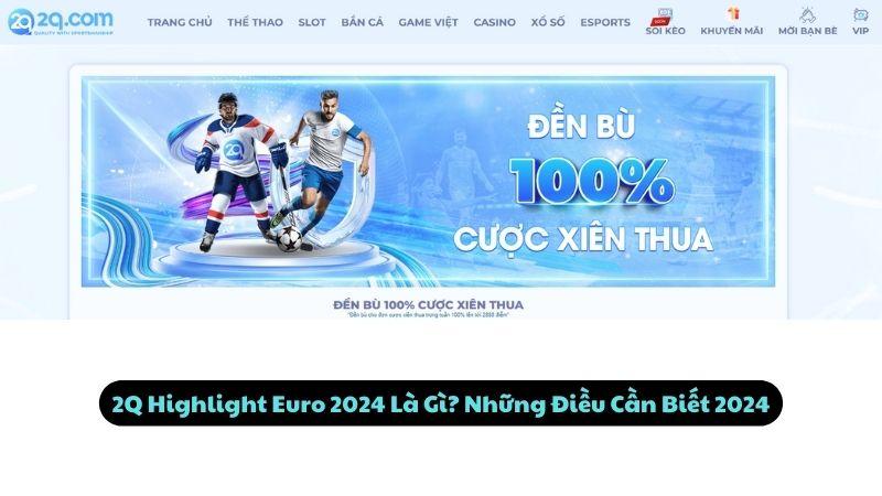 2Q Highlight Euro 2024: Top 5 Khoảnh Khắc Gây Sửng Sốt Nhất 1 2Q Highlight Euro 2024 Là Gì? Những Điều Cần Biết 2024