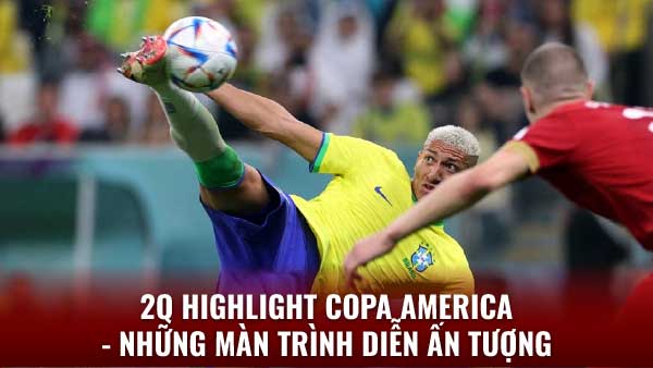 Highlight Copa America - Xem ngay tại 2q 2 Brazil - Đối thủ không dễ chơi