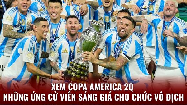 Xem Copa America 2q - Trực Tiếp Tại Nền Tảng 2q 3 Những điểm nhấn đáng chú ý và sự trở lại của các ngôi sao