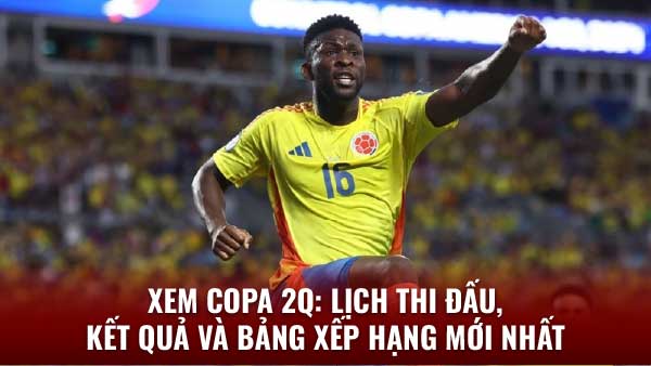 Xem Copa 2q - Trực tiếp, Lịch thi đấu, Kết quả & Bảng xếp hạng 1 Xem Copa 2q - Trực tiếp, Lịch thi đấu, Kết quả & Bảng xếp hạng