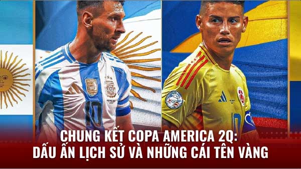 Chung kết Copa America: Xem ngay Cuộc chiến bóng đá Nam Mỹ trên 2q 2 Chung kết Copa America: Dấu ấn lịch sử và những cái tên vàng