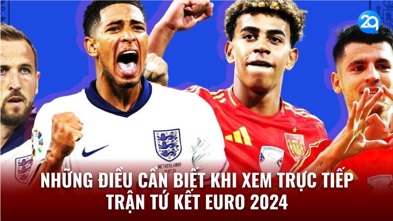 2Q Trực Tiếp Trận Tứ Kết Euro 2024: Thắng Thua Gay Cấn 2 nhung dieu can biet khi xem truc tiep tran tu ket euro 2024