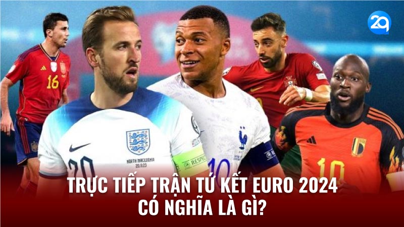 2Q Trực Tiếp Trận Tứ Kết Euro 2024: Thắng Thua Gay Cấn 1 truc tiep tran tu ket euro 2024 co nghia la gi