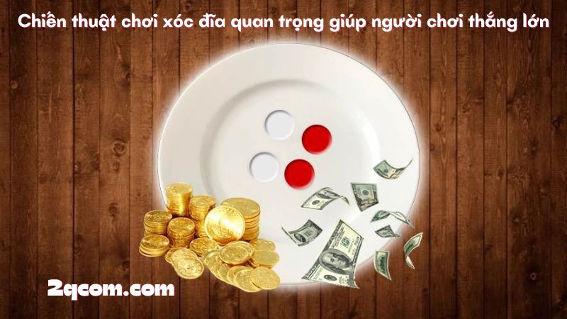 Chơi Xóc Đĩa - Hướng Dẫn Cách Chơi và Chiến Lược Chiến Thắng 3 Chiến thuật chơi xóc đĩa quan trọng giúp người chơi thắng lớn