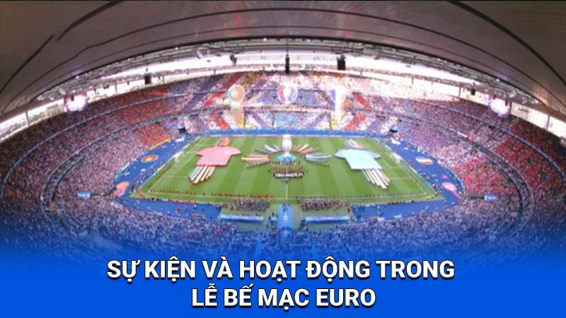 2Q Lễ Bế Mạc Euro 2024 - Niềm Hân Hoan Xen Lẫn Sự Tiếc Nuối 2 Sự kiện và hoạt động trong lễ bế mạc Euro