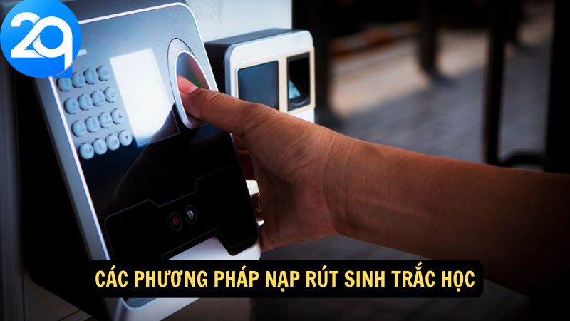 Nạp Rút Sinh Trắc Học: Quy Trình Đơn Giản và An Toàn 3 nap-rut-sinh-trac-hoc-2