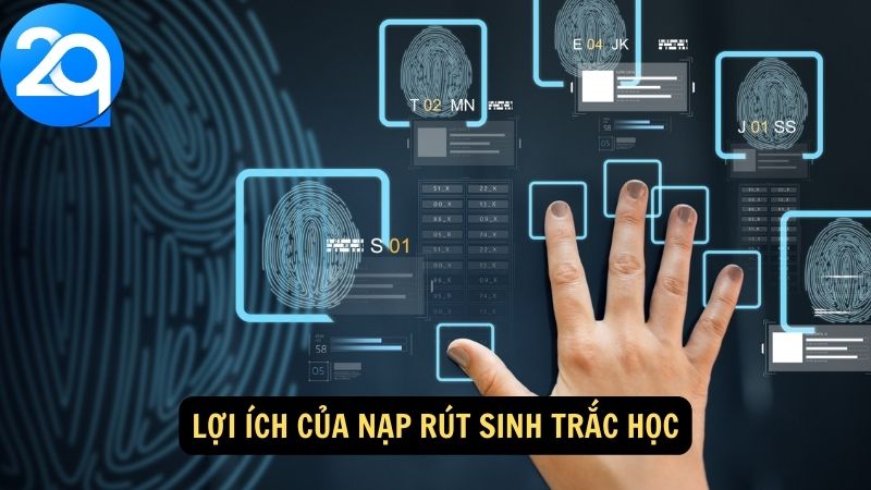 Nạp Rút Sinh Trắc Học: Quy Trình Đơn Giản và An Toàn 4 nap-rut-sinh-trac-hoc-3