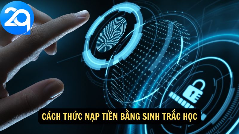 Hướng Dẫn Nạp Tiền Bằng Sinh Trắc Học: Bảo Mật Cao và Xác Thực Chính Xác 2 nap-tien-bang-sinh-trac-hoc-2