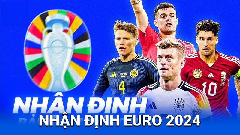 2Q Nhận Định Euro 2024 - Kèo Nào Tiềm Năng? 1 Nhận định Euro 2024 có nghĩa là gì?