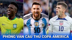 phỏng vấn cầu thủ Copa America