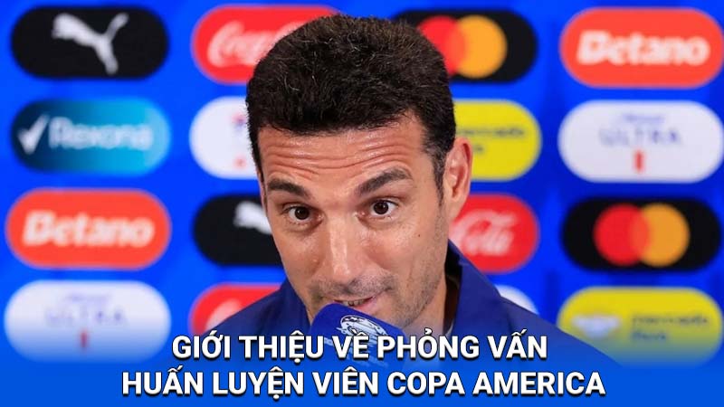 2Q- Phỏng Vấn Huấn Luyện Viên Copa America 2024: Chiến thuật và chiến thắng tại 2Q 1 phong van huan luyen vien copa america 1