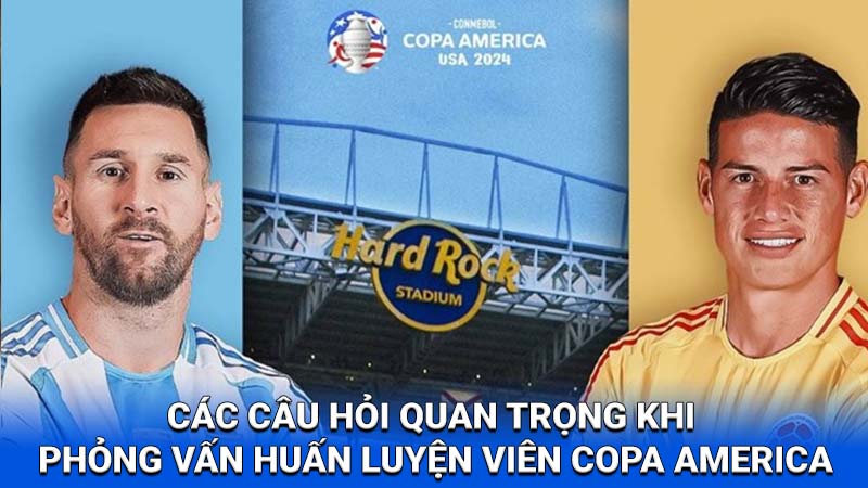 2Q- Phỏng Vấn Huấn Luyện Viên Copa America 2024: Chiến thuật và chiến thắng tại 2Q 3 phong van huan luyen vien copa america 3