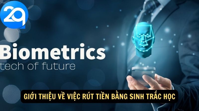 Rút Tiền Bằng Sinh Trắc Học: Quy Trình An Toàn và Tiện Lợi 1 rut-tien-bang-sinh-trac-hoc-1