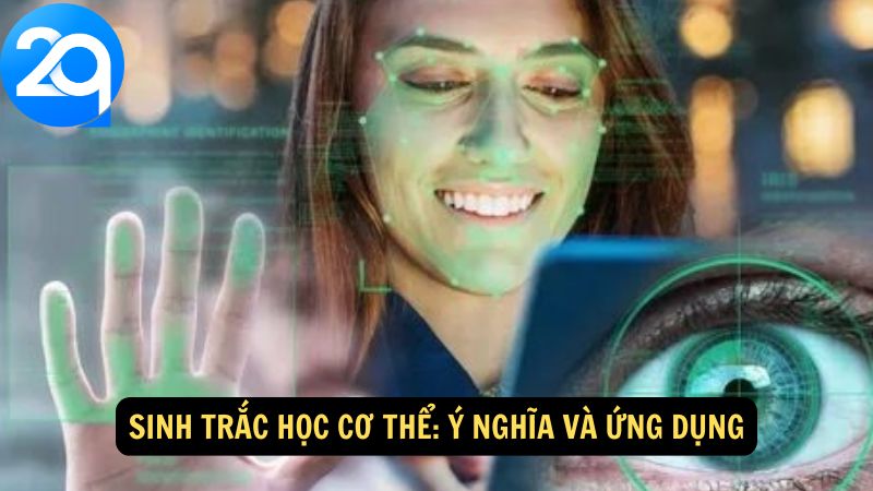 Sinh Trắc Học Cơ Thể - Công Nghệ Đổi Mới Trong Xác Thực Danh Tính Cá Nhân 1 sinh trac hoc co the 1