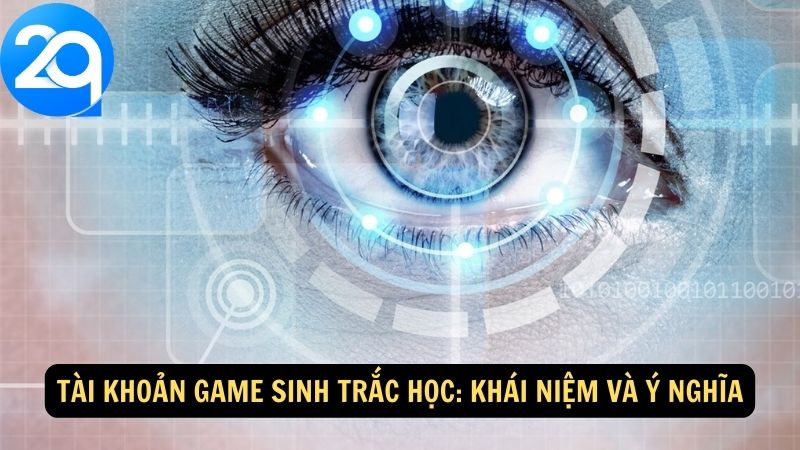 Tài Khoản Game Sinh Trắc Học: Tăng Cường An Ninh và Trải Nghiệm 1 tai-khoan-game-sinh-trac-hoc-1