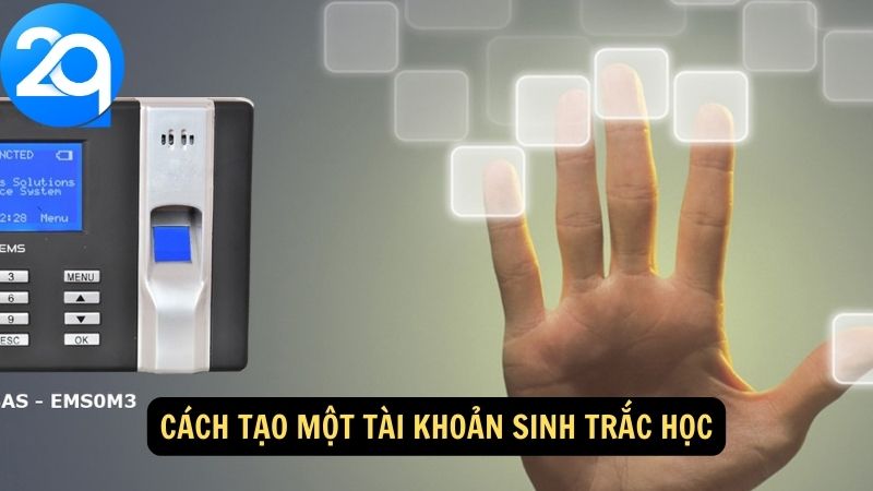 Tạo Tài Khoản Sinh Trắc Học: Giải Pháp An Ninh Hiện Đại và Bảo Mật Cao 3 tai-khoan-sinh-trac-hoc-3