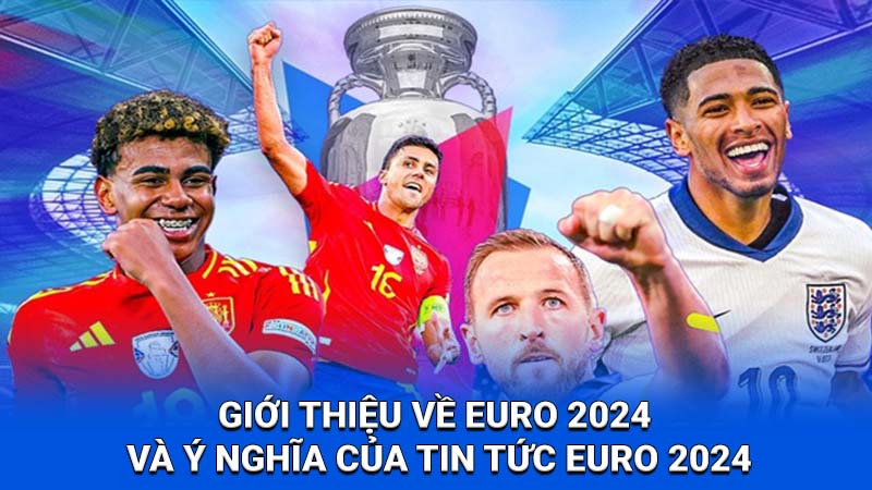 2Q Tin Tức Euro 2024: Thông Tin Chi Tiết Cho Tín Đồ Bóng Đá 1 Giới thiệu về Euro 2024 và ý nghĩa của tin tức Euro 2024