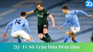 Tỷ Số Trận Đấu Đêm Qua