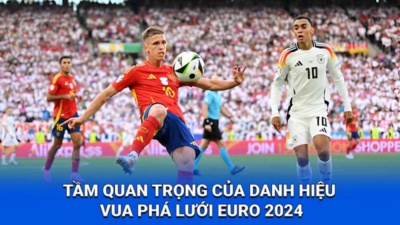 2Q Vua Phá Lưới Euro 2024: Danh Hiệu Cho Chân Sút Vàng! 3 Tầm quan trọng của danh hiệu Vua phá lưới Euro 2024