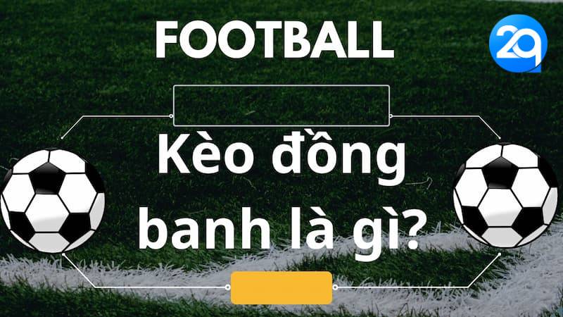 Kèo Đồng Banh Hấp Dẫn: Cách Đặt Cược Và Dự Đoán Tỉ Số Tại 2Q 2 keo-dong-banh-2